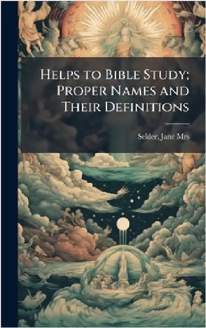 Helps to Bible Study; Proper Names and Their Definitions by [Selder, Jane (Adams) Mrs ]. 1867-