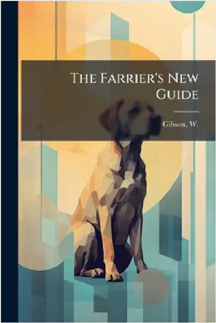 The Farrier's New Guide by Gibson, W. (William) 1680?-1750