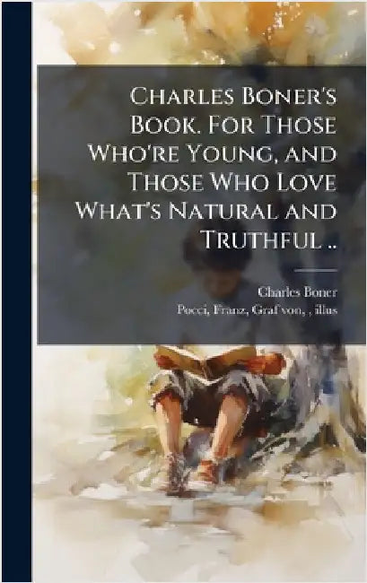 Charles Boner's Book. For Those Who're Young, and Those Who Love What's Natural and Truthful .. by Boner, Charles 1815-1870