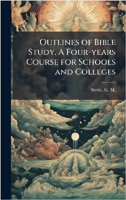 Outlines of Bible Study. A Four-years Course for Schools and Colleges by Steele, G. M. (George McKendree) 182