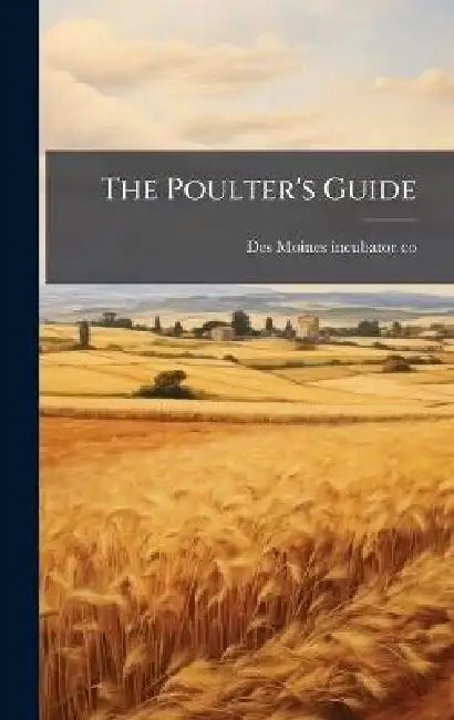 The Poulter's Guide by Des Moines Incubator Co