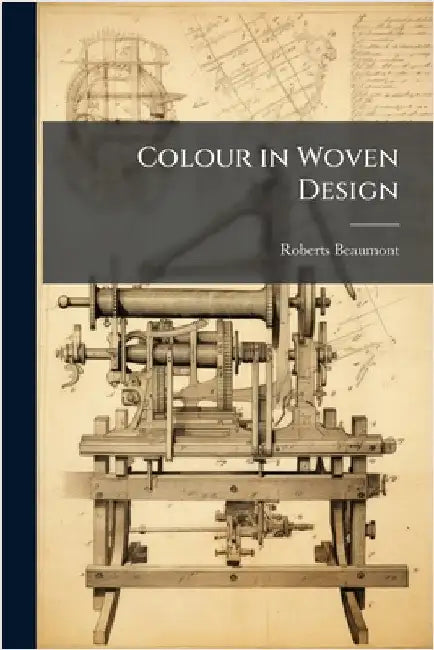Colour in Woven Design by Beaumont, Roberts 1862-1924