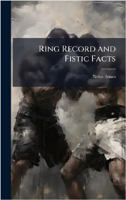 Ring Record and Fistic Facts by Innes, Nelse