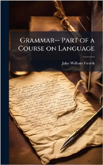 Grammar-- Part of a Course on Language by French, John William