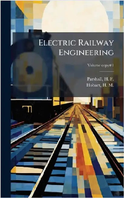Electric Railway Engineering by Parshall, H. F. (Horace Field) B. 1865