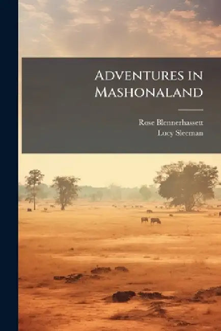 Adventures in Mashonaland by Rose Blennerhassett, Lucy Sleeman
