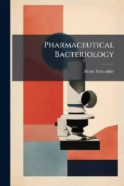 Pharmaceutical Bacteriology by Albert 1863- Schneider
