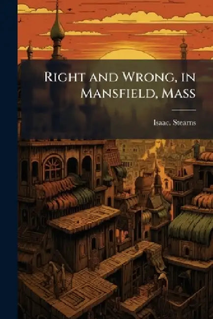 Right and Wrong, in Mansfield, Mass by Isaac Stearns