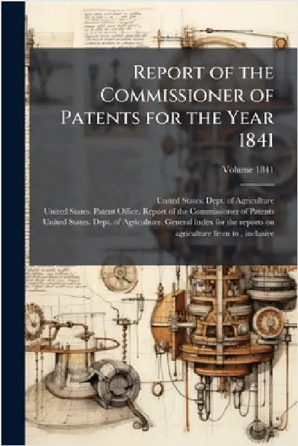 Report of the Commissioner of Patents for the Year 1841 by United States Patent Office Report