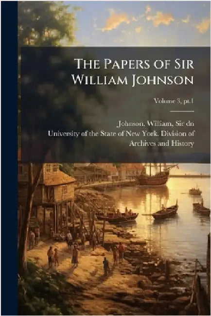 The Papers of Sir William Johnson by Johnson, William