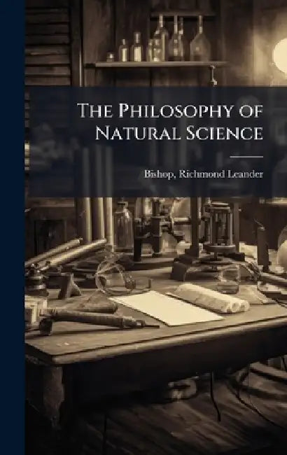 The Philosophy of Natural Science by Richmond Leander B. 1868 Bishop