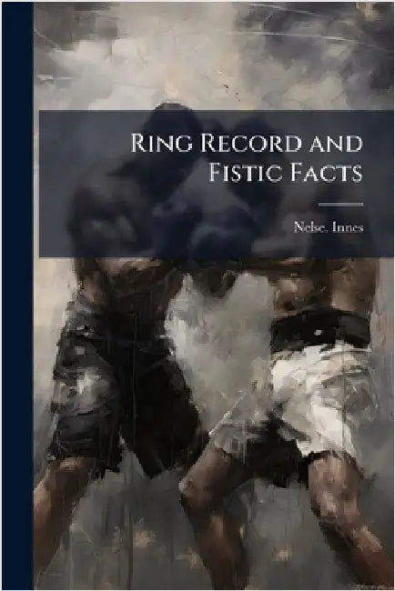 Ring Record and Fistic Facts by Innes, Nelse
