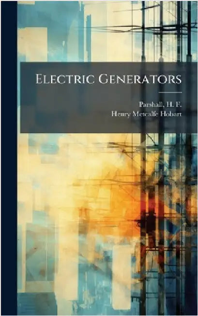 Electric Generators by Parshall, H. F. (Horace Field) B. 1865