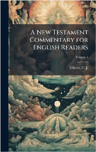 A New Testament Commentary for English Readers by Ellicott, C. J. (Charles John) 1819-