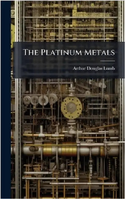 The Platinum Metals by Lumb, Arthur Douglas