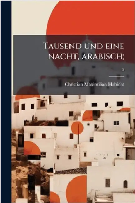 Tausend und eine nacht, arabisch; by Habicht, Christian Maximilian 1775-1839