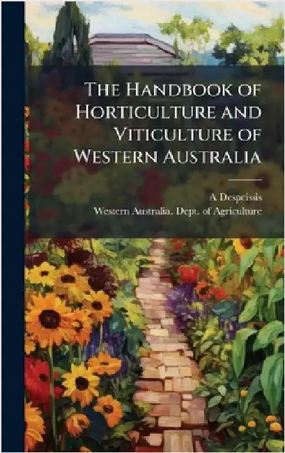 The Handbook of Horticulture and Viticulture of Western Australia by Despeissis, A.