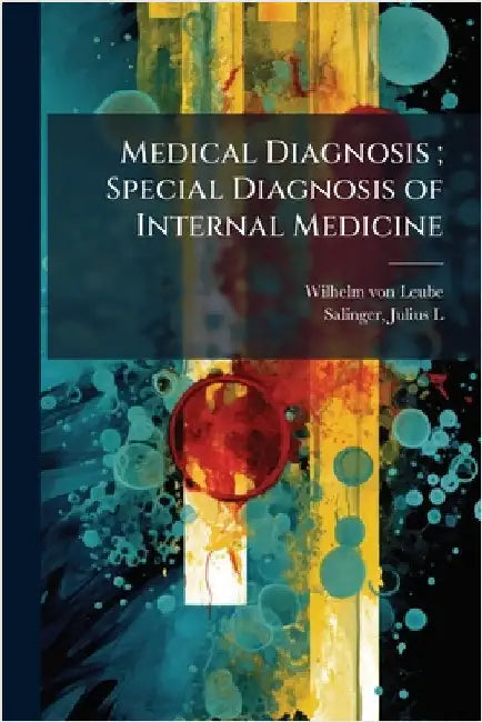 Medical Diagnosis; Special Diagnosis of Internal Medicine by Leube, Wilhelm Von 1842-