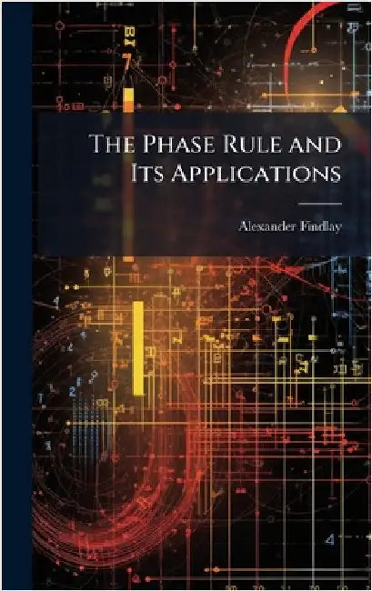The Phase Rule and Its Applications by Findlay, Alexander 1874-