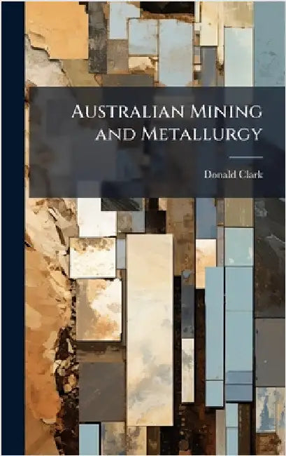 Australian Mining and Metallurgy by Clark, Donald