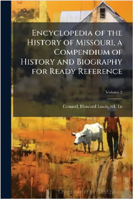 Encyclopedia of the History of Missouri, a Compendium of History and Biography for Ready Reference by Conard, Howard Louis Ed 1n