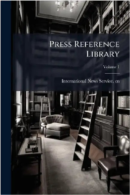 Press Reference Library by International News Service Cn