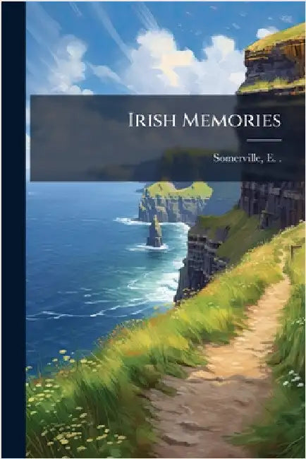 Irish Memories by Somerville, E. (Edith None) 1858-1