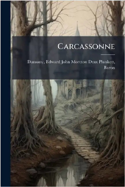 Carcassonne by Dunsany, Edward John Moreton Drax Plu