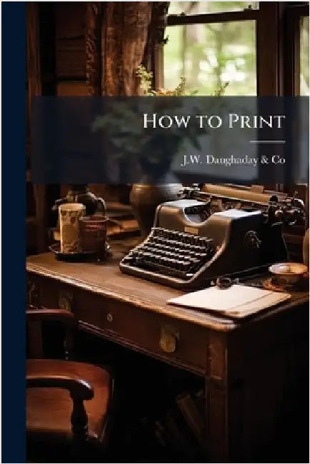 How to Print by J W Daughaday & Co