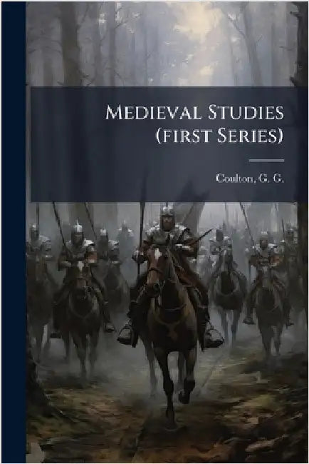 Medieval Studies (first Series) by Coulton, G. G. (George Gordon) 1858-