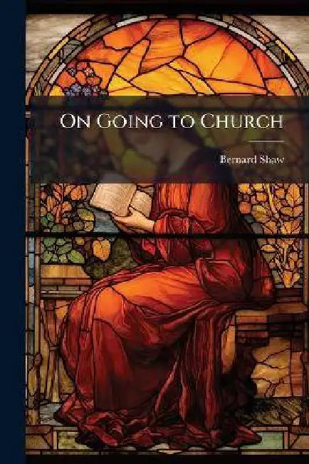 On Going to Church by Bernard 1856-1950 Shaw