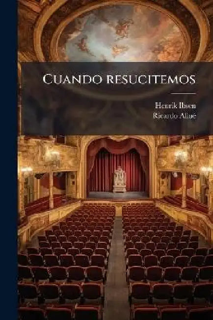 Cuando resucitemos by Henrik 1828-1906 Ibsen, Ricardo Alluã(c)