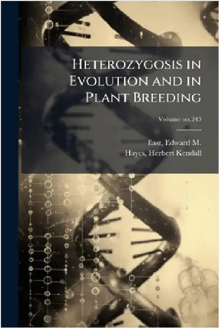 Heterozygosis in Evolution and in Plant Breeding by East, Edward M. (Edward Murray) 1879