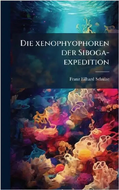 Die xenophyophoren der Siboga-expedition by Schulze, Franz Eilhard 1840-1921