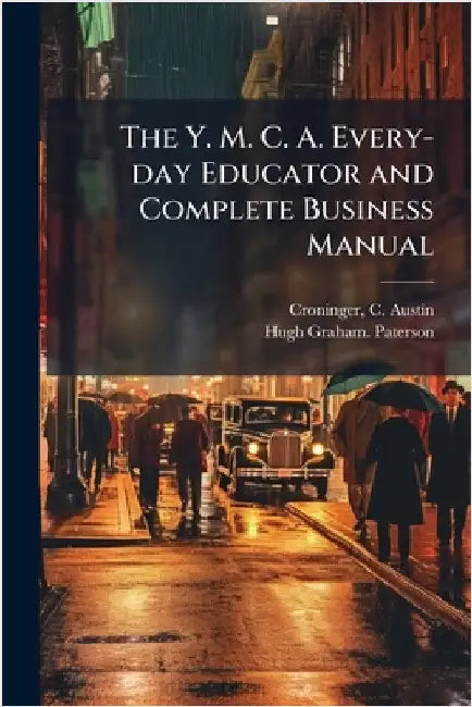 The Y. M. C. A. Every-day Educator and Complete Business Manual by Croninger, C. Austin