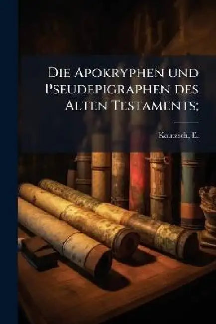 Die Apokryphen und Pseudepigraphen des Alten Testaments; by E. (Emil) 1841-1910 Kautzsch
