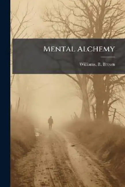 Mental Alchemy by B. Brown Williams