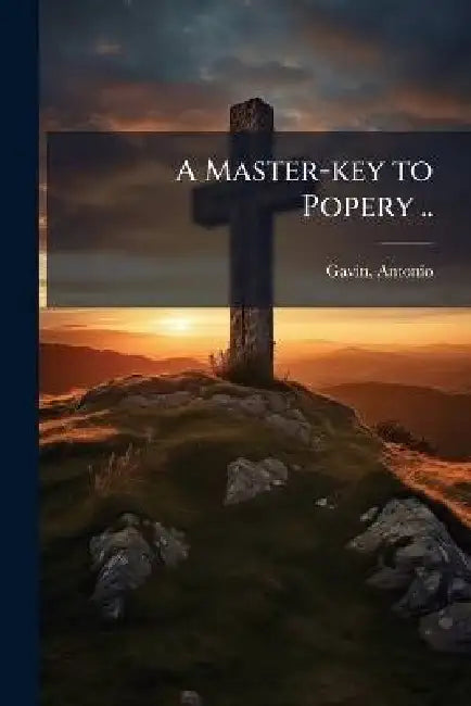 A Master-key to Popery .. by Antonio Fl 1726 Gavin