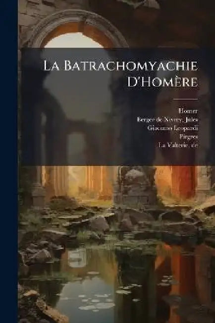La Batrachomyachie D'Homère by Homer, Jules 1801-1863 Berger De Xivrey, Giacomo 1798-1837 Leopardi