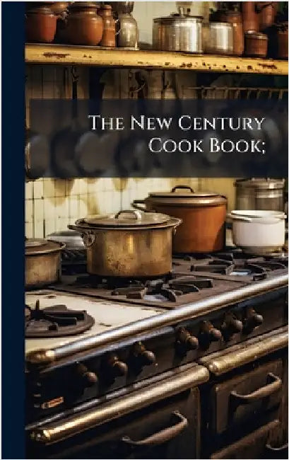 The New Century Cook Book; by Anonymous