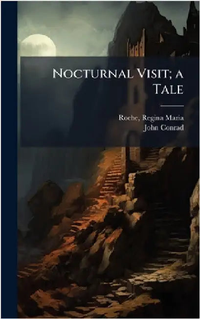 Nocturnal Visit; a Tale by Roche, Regina Maria 1764?-1845
