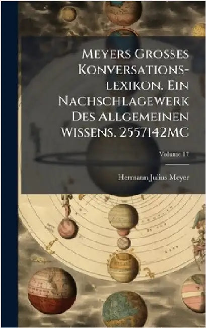 Meyers Grosses Konversations-lexikon. Ein Nachschlagewerk Des Allgemeinen Wissens. 2557142MC by Meyer, Hermann Julius 1826-1909