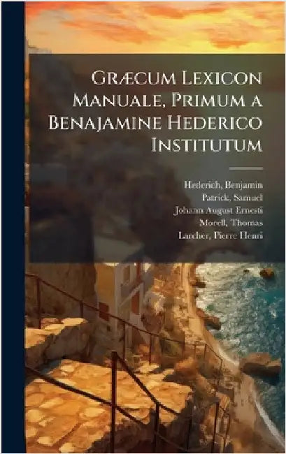 GrÃ]cum Lexicon Manuale, Primum a Benajamine Hederico Institutum by Hederich, Benjamin 1675-1748