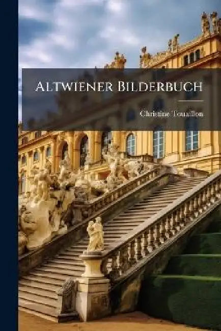 Altwiener Bilderbuch by Christine 1878- Touaillon