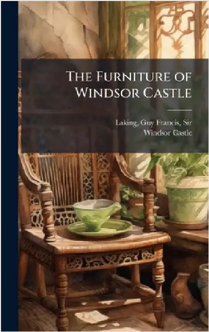 The Furniture of Windsor Castle by Laking, Guy Francis