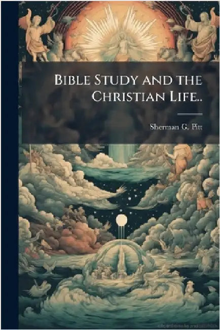 Bible Study and the Christian Life.. by Pitt, Sherman G.