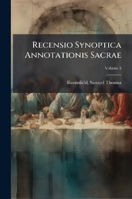 Recensio Synoptica Annotationis Sacrae by Samuel Thomas 1784?-1869 Bloomfield