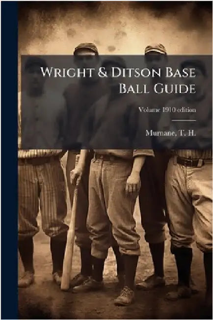 Wright & Ditson Base Ball Guide by Murnane, T. H. (Timothy Hayes) 1852-