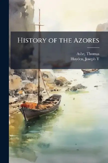 History of the Azores by Thomas] 1770-1835 [Ashe, Joseph T. Ed Hayden