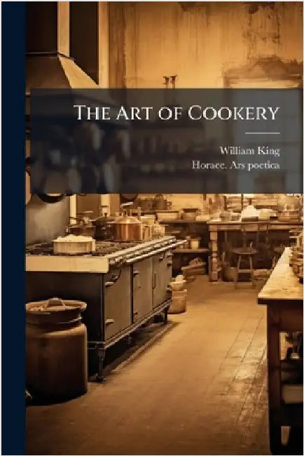 The Art of Cookery by King, William 1663-1712